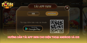 Hướng dẫn tải app IWIN cho điện thoại Android và IOS